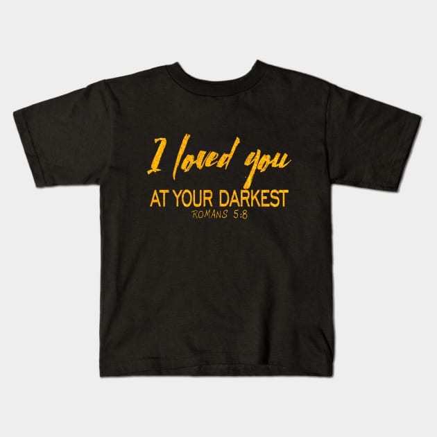 I loved you at your darkest Kids T-Shirt by Dhynzz